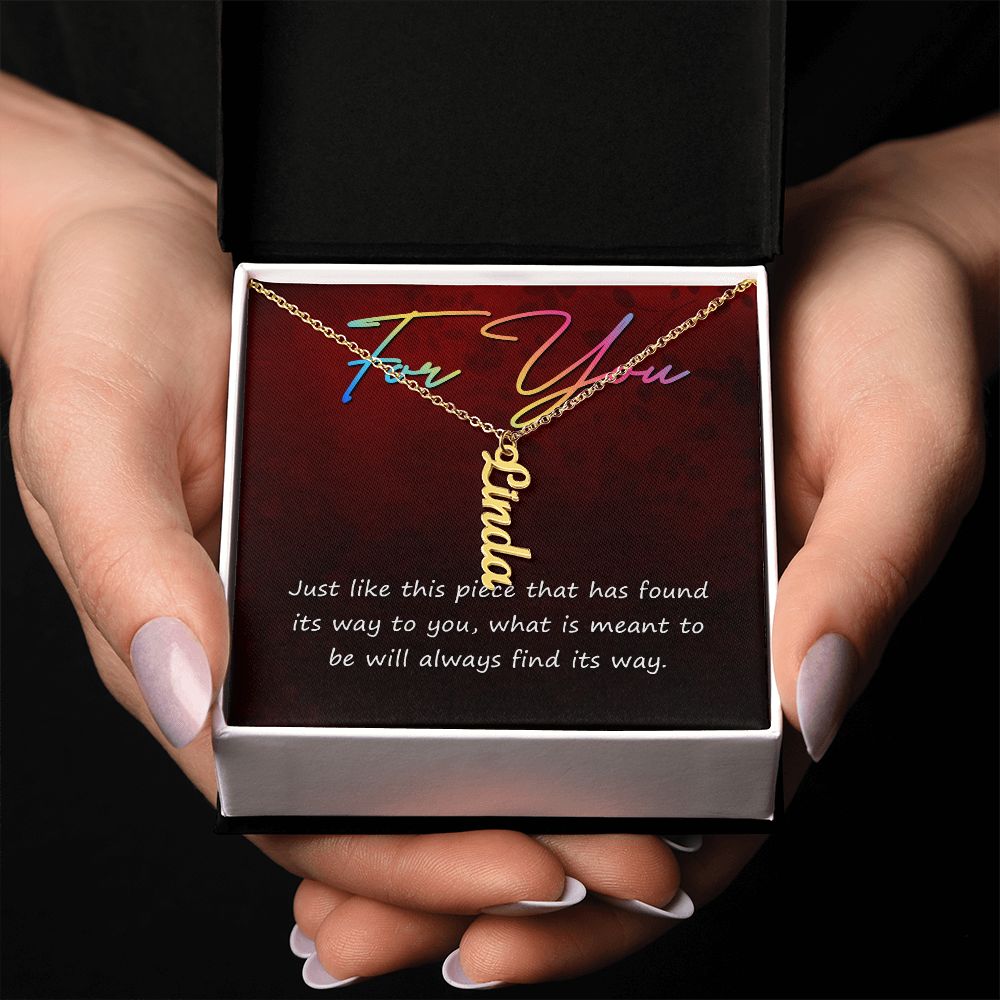 For You | What is meant to be will always find its way - Personalized Vertical Name Necklace