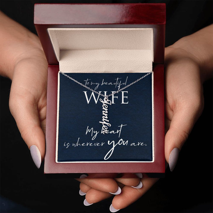 To My Beautiful Wife | My Heart is wherever you are - Personalized Vertical Name Necklace