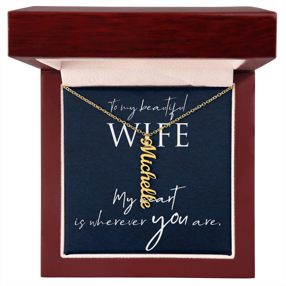 To My Beautiful Wife | My Heart is wherever you are - Personalized Vertical Name Necklace