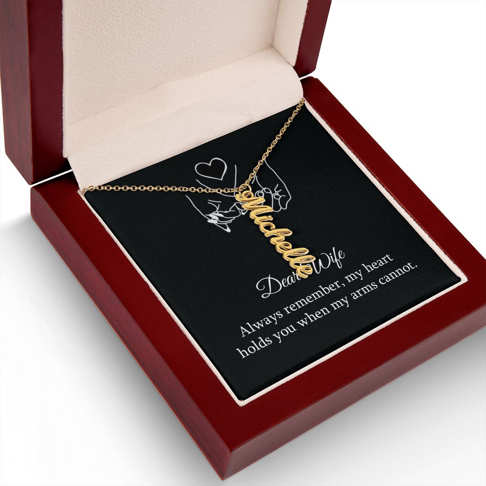 Dear Wife | My Heart holds you when my arms cannot - Personalized Vertical Name Necklace