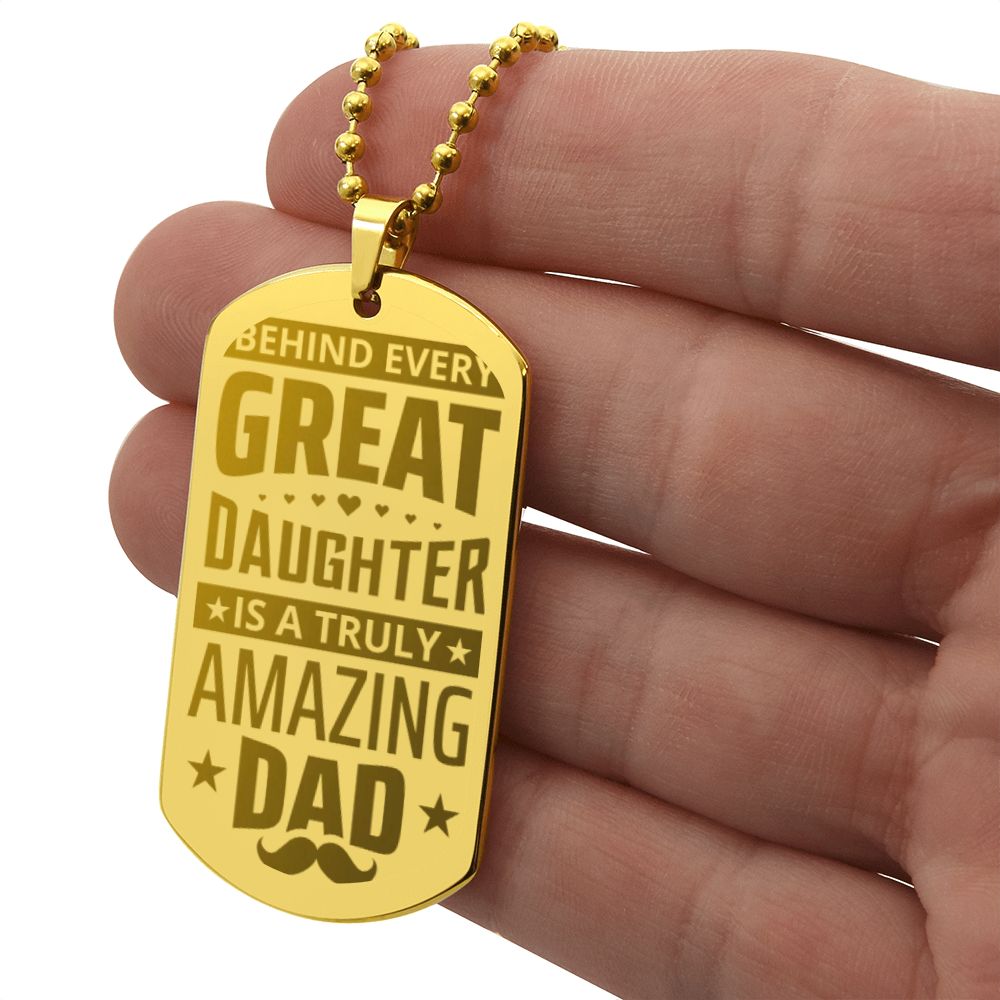 To My Dad | Behind every great Daughter is a truly amazing Dad - Engraved Dog Tag Necklace