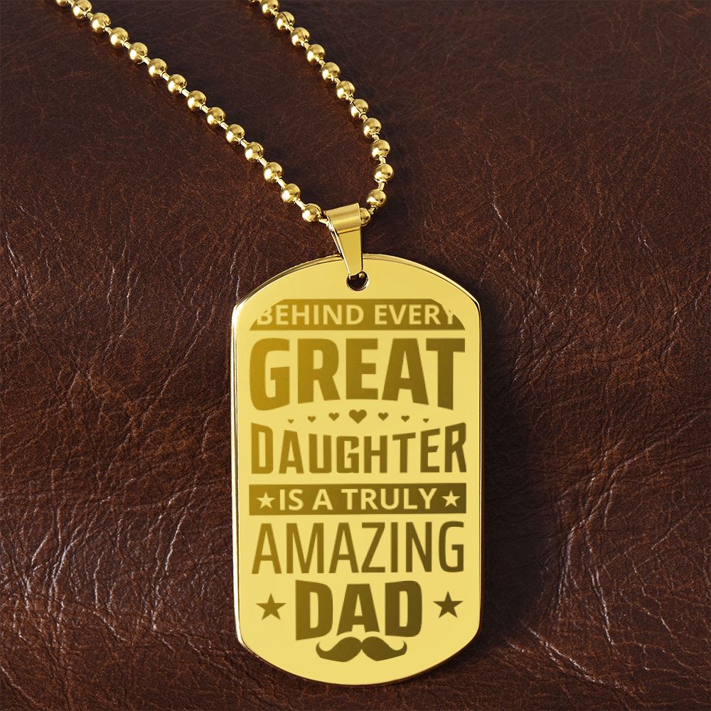 To My Dad | Behind every great Daughter is a truly amazing Dad - Engraved Dog Tag Necklace