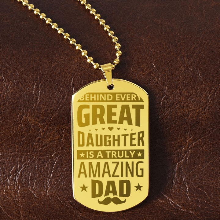 To My Dad | Behind every great Daughter is a truly amazing Dad - Engraved Dog Tag Necklace