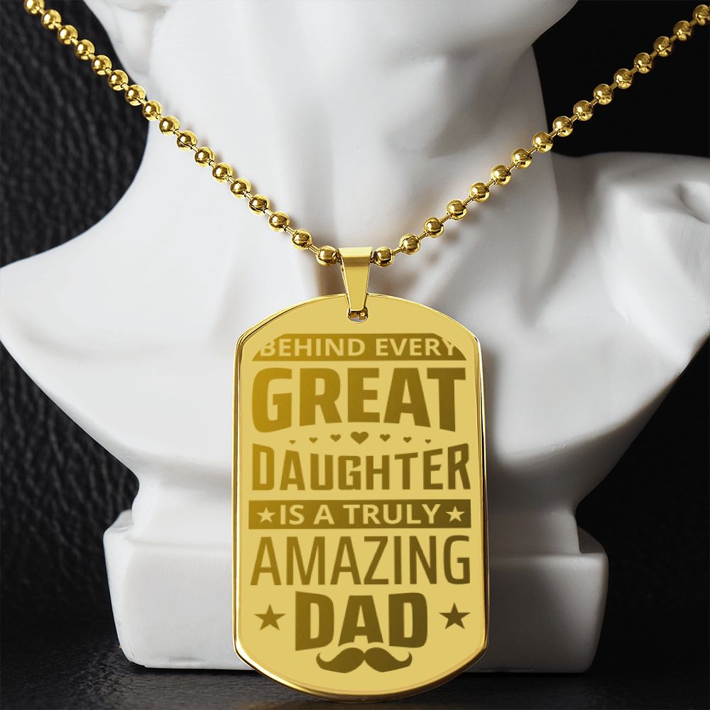 To My Dad | Behind every great Daughter is a truly amazing Dad - Engraved Dog Tag Necklace