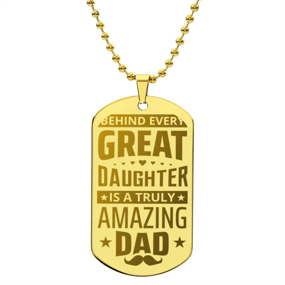 To My Dad | Behind every great Daughter is a truly amazing Dad - Engraved Dog Tag Necklace