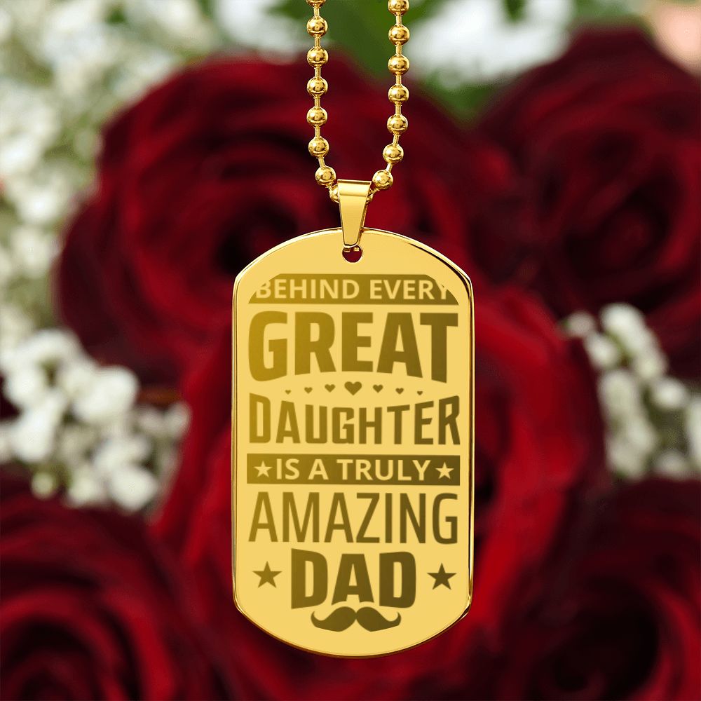 To My Dad | Behind every great Daughter is a truly amazing Dad - Engraved Dog Tag Necklace