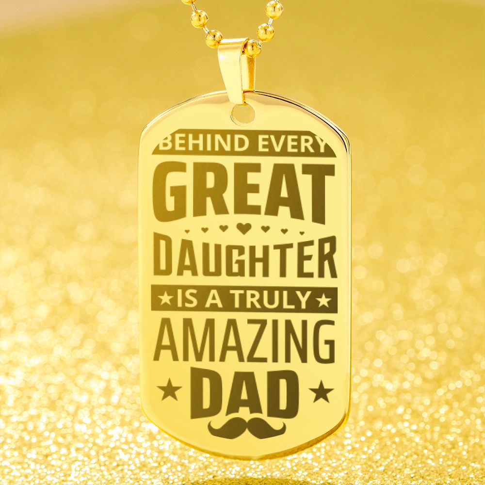 To My Dad | Behind every great Daughter is a truly amazing Dad - Engraved Dog Tag Necklace
