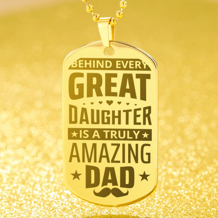 To My Dad | Behind every great Daughter is a truly amazing Dad - Engraved Dog Tag Necklace