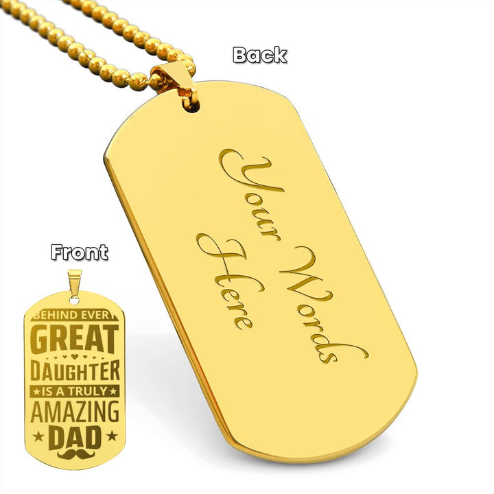 To My Dad | Behind every great Daughter is a truly amazing Dad - Engraved Dog Tag Necklace