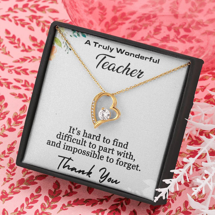 A Truly Wonderful Teacher | It's hard to find difficult to part with, and impossible to forget - Forever Love Necklace