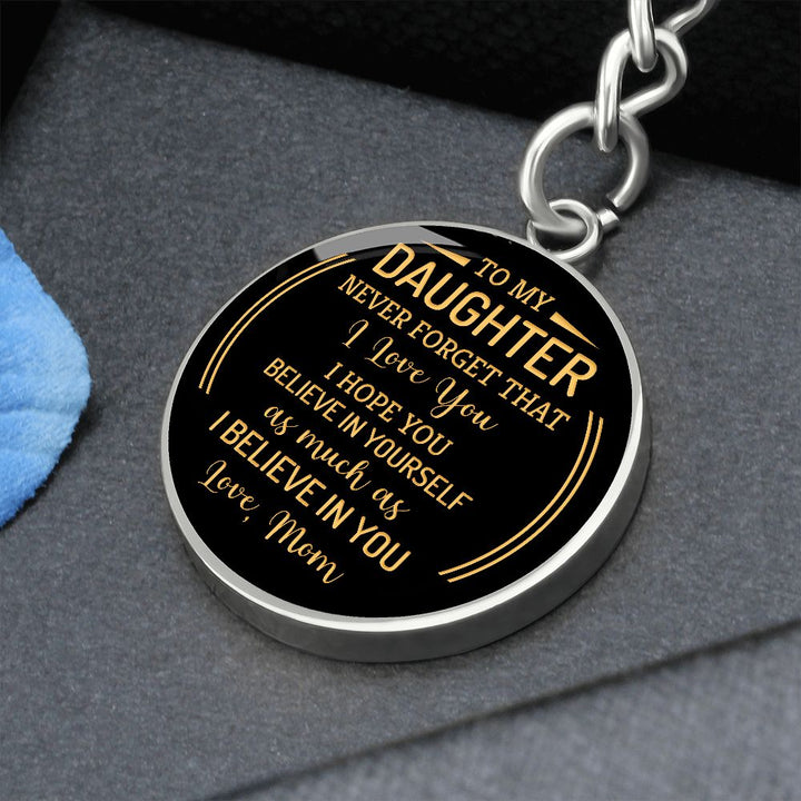 To My Daughter | Never forget that I Love You - Circle Keychain