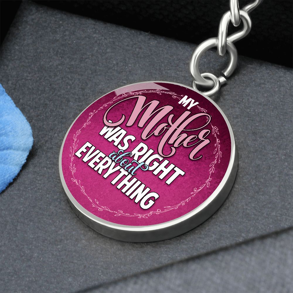 To My Mother | Mother was right about everything - Circle Keychain