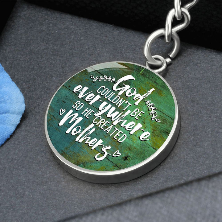 To My Mother | God couldn't be everywhere so He created Mothers - Circle Keychain
