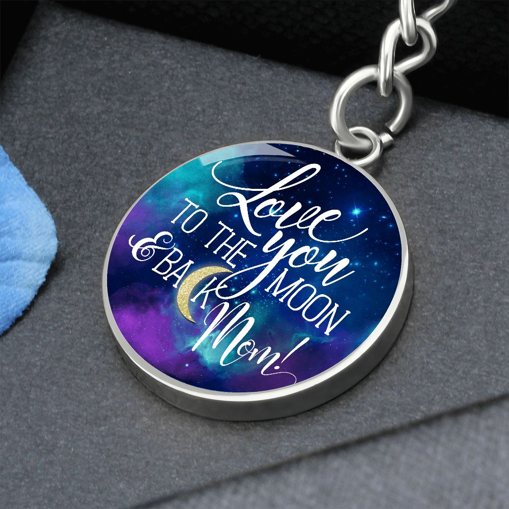 To My Mom | Love you to the Moon and Back Mom! - Circle Keychain