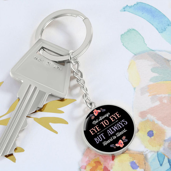 Not Always Eye to Eye but Always Heart to Heart - Circle Keychain