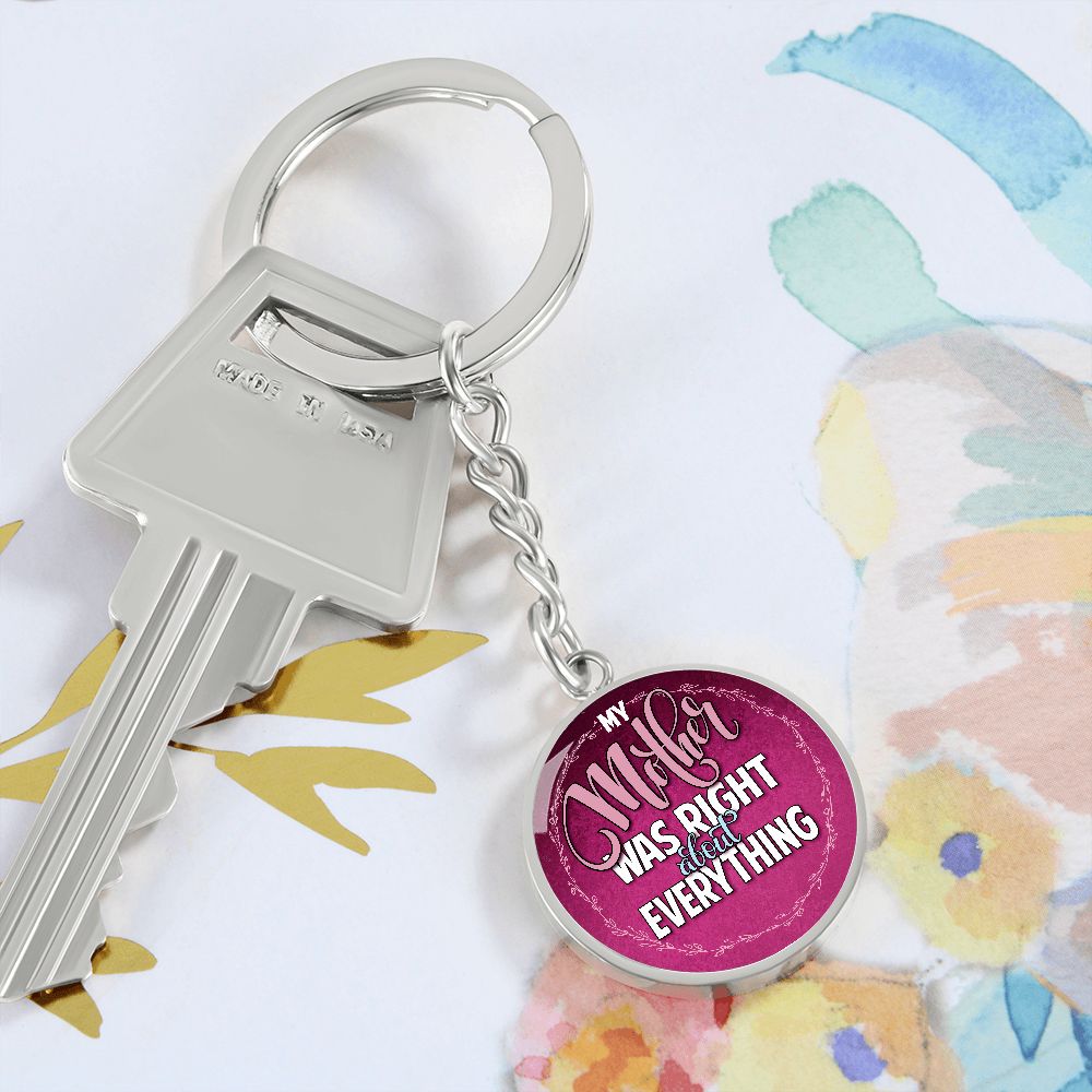 To My Mother | Mother was right about everything - Circle Keychain