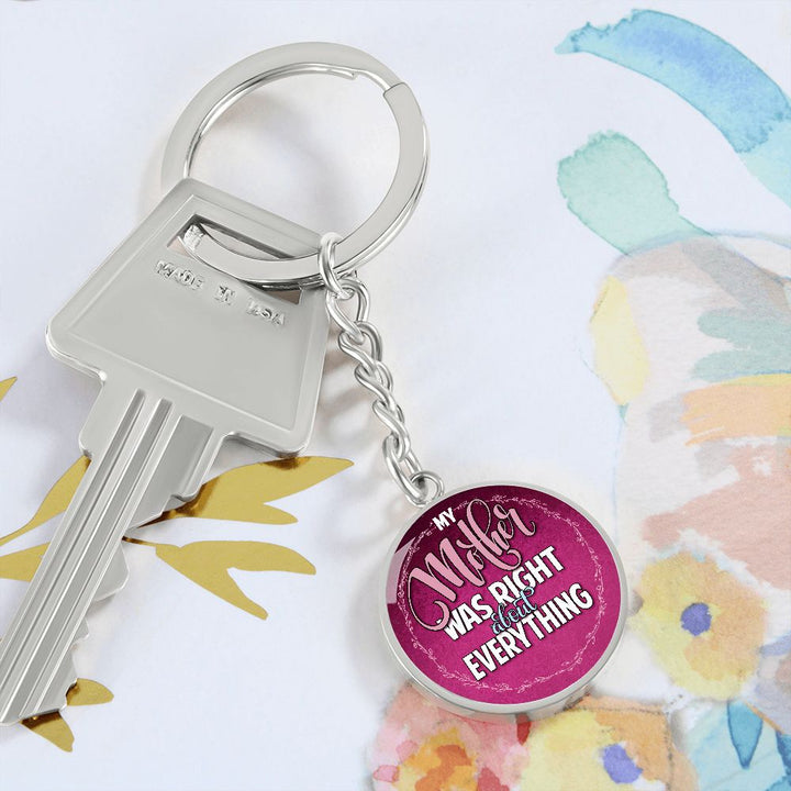 To My Mother | Mother was right about everything - Circle Keychain
