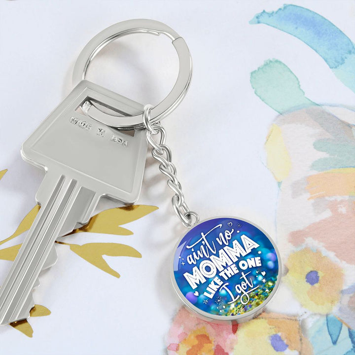 To My Mom | Ain't no Momma Like the one I got - Circle Keychain