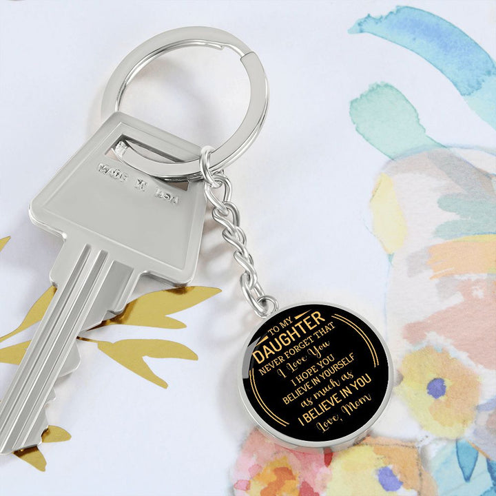 To My Daughter | Never forget that I Love You - Circle Keychain