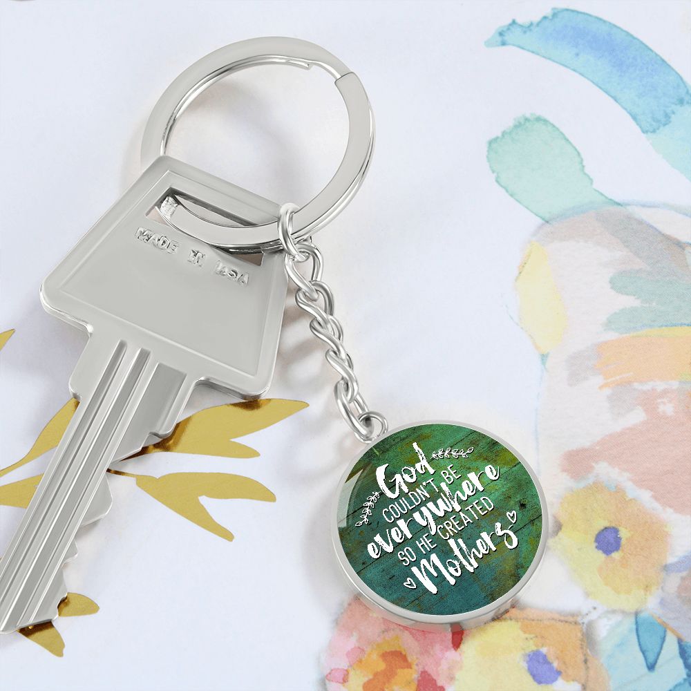 To My Mother | God couldn't be everywhere so He created Mothers - Circle Keychain
