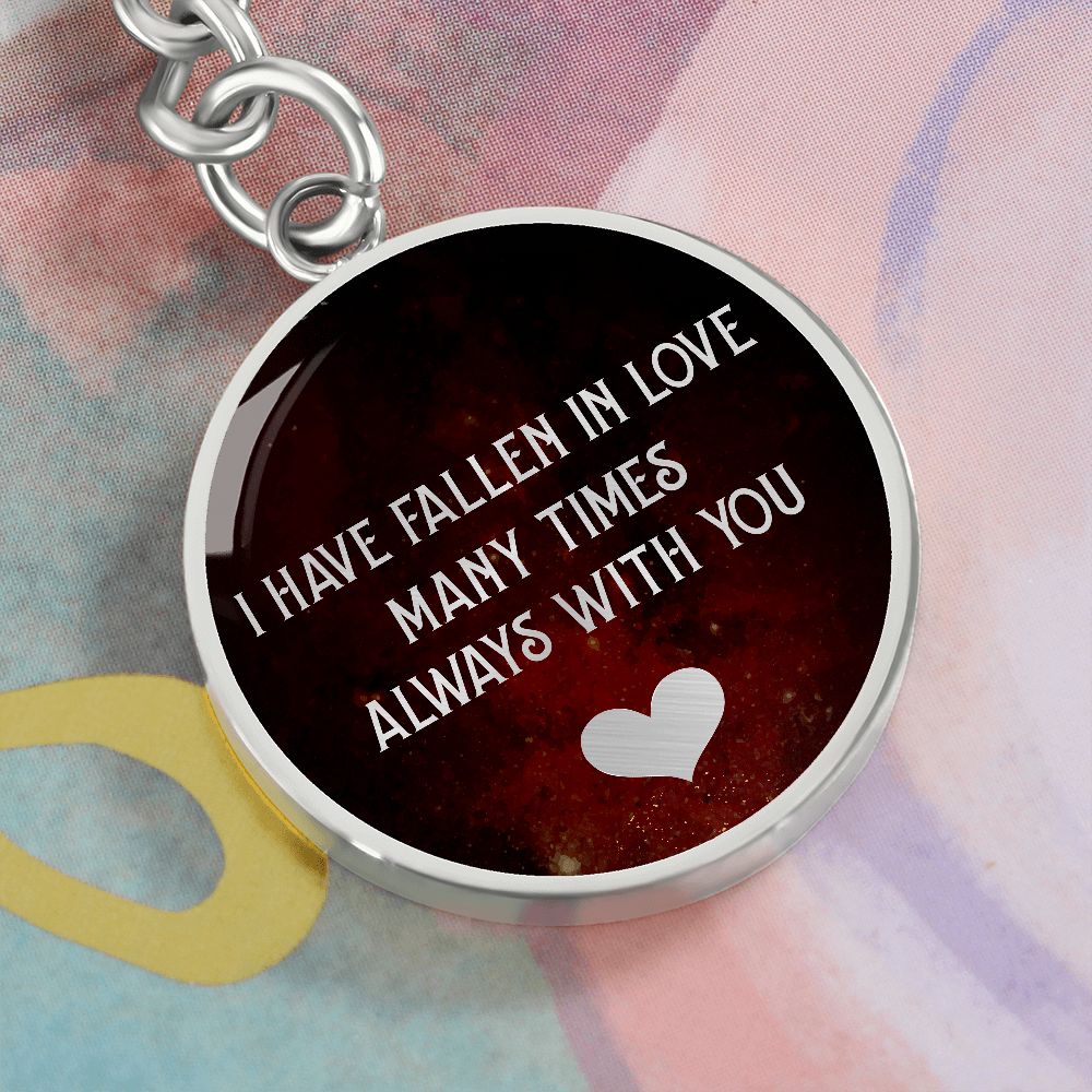 I have fallen in Love many times Always with You - Circle Keychain