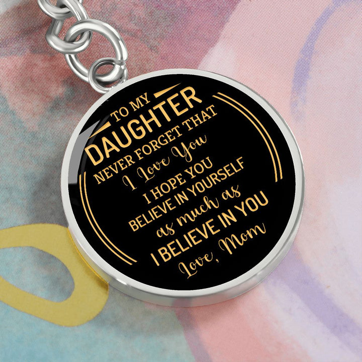 To My Daughter | Never forget that I Love You - Circle Keychain