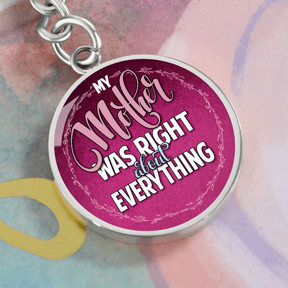 To My Mother | Mother was right about everything - Circle Keychain