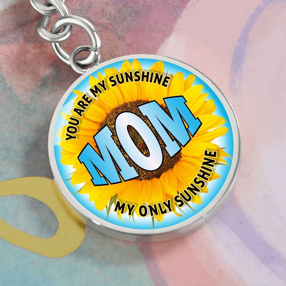 To My Mom | You are My Sunshine, My only Sunshine - Circle Keychain