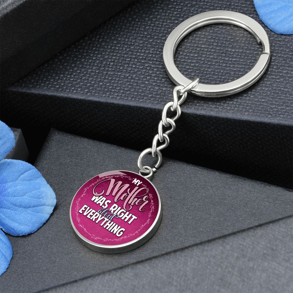 To My Mother | Mother was right about everything - Circle Keychain