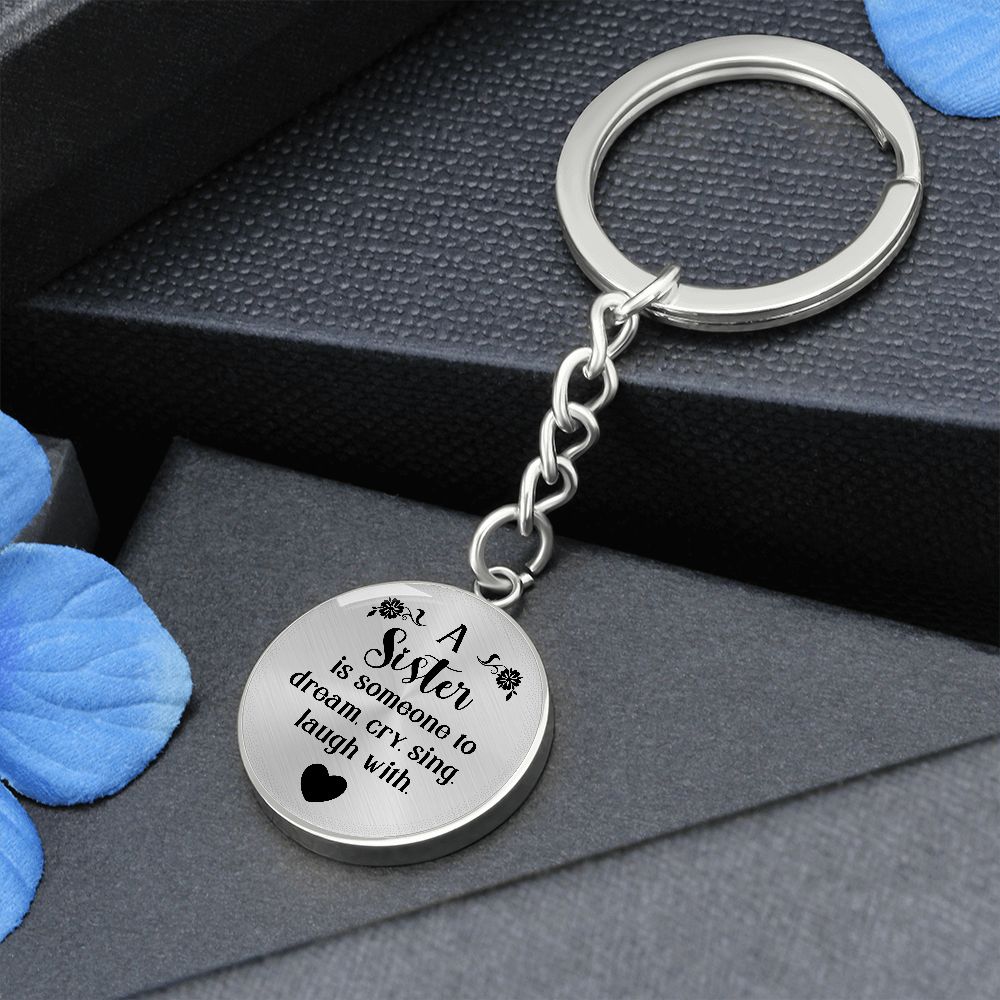 To My Sister | A Sister is someone to dream, cry, sing, laugh with - Circle Keychain