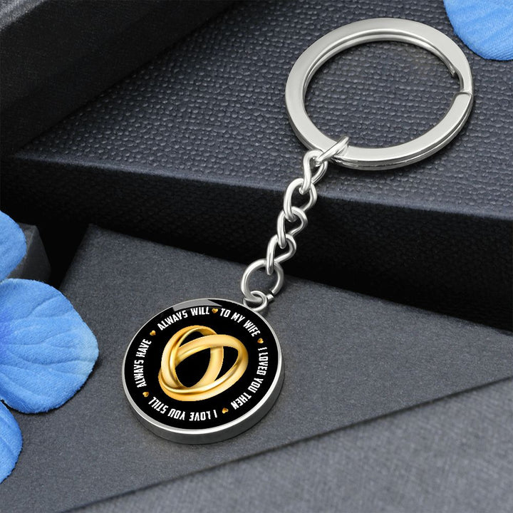 To My Wife | I Loved You Then, Always will - Circle Keychain