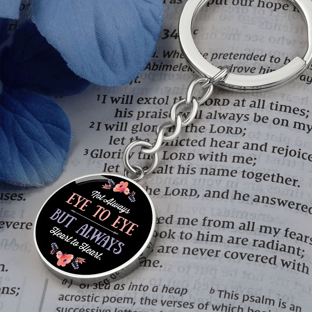 Not Always Eye to Eye but Always Heart to Heart - Circle Keychain