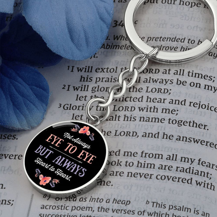 Not Always Eye to Eye but Always Heart to Heart - Circle Keychain