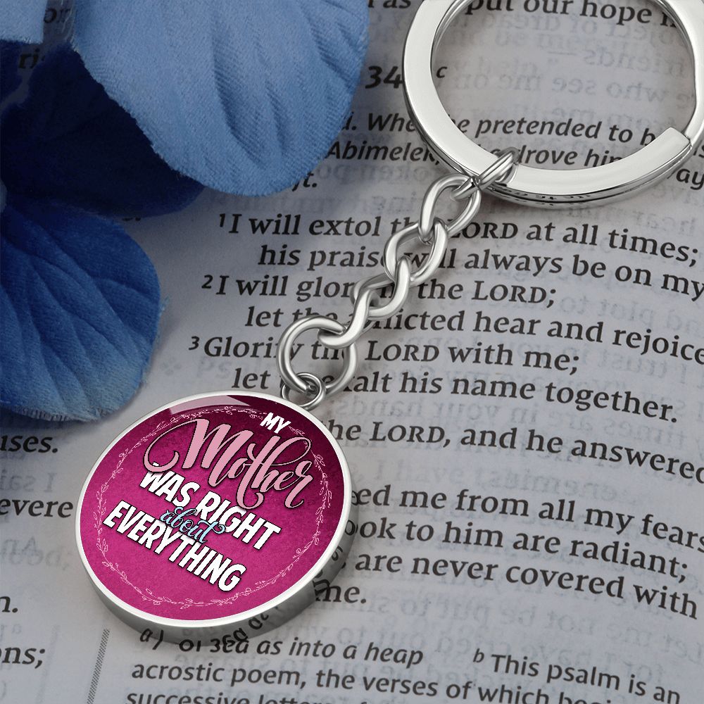 To My Mother | Mother was right about everything - Circle Keychain
