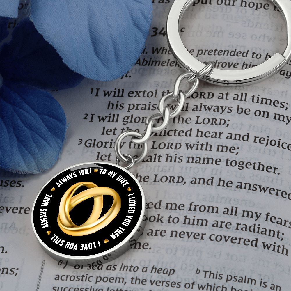 To My Wife | I Loved You Then, Always will - Circle Keychain