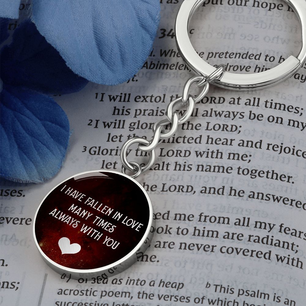 I have fallen in Love many times Always with You - Circle Keychain