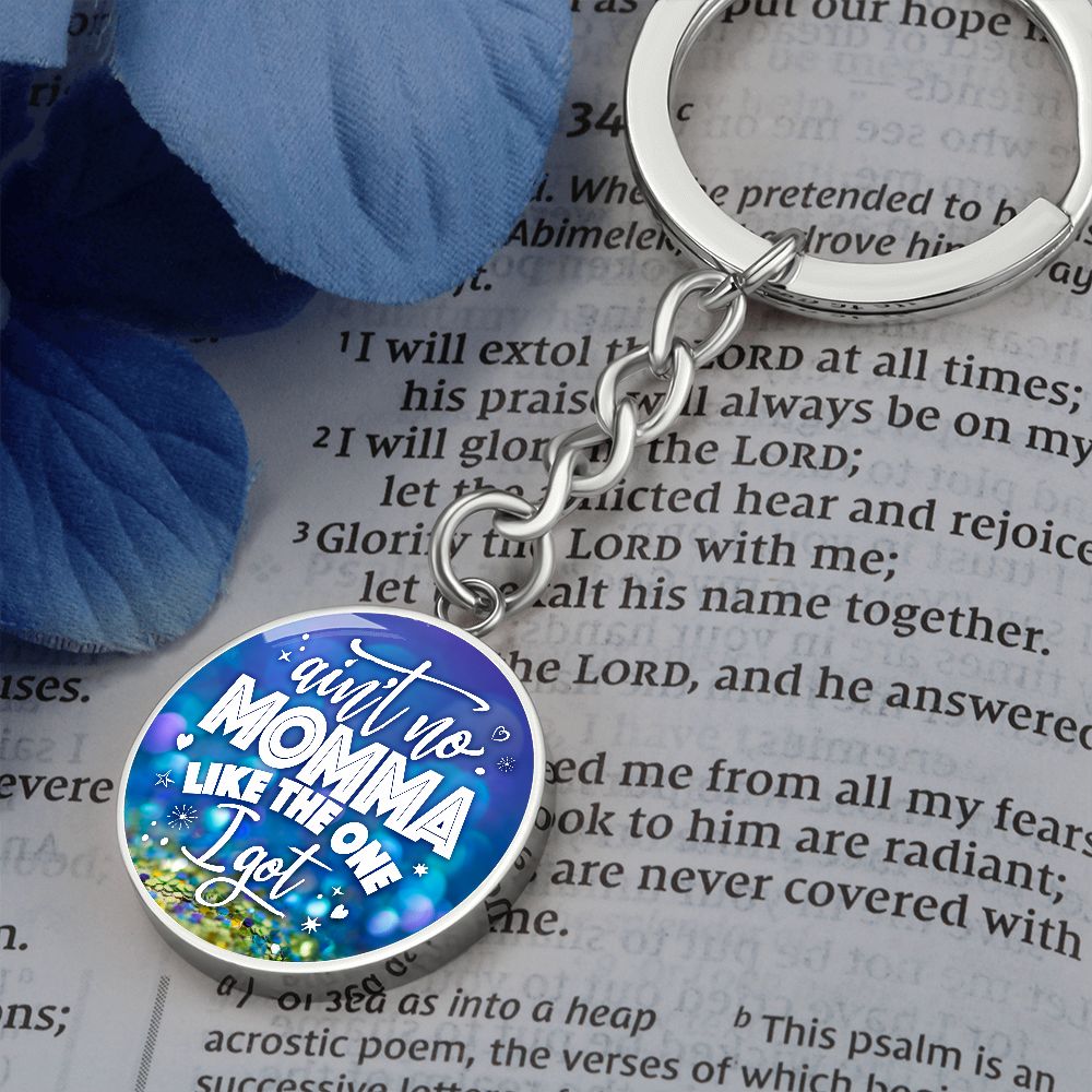 To My Mom | Ain't no Momma Like the one I got - Circle Keychain