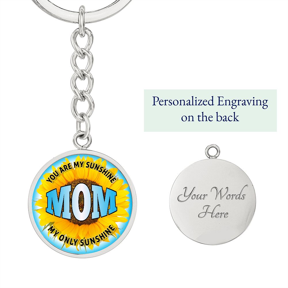To My Mom | You are My Sunshine, My only Sunshine - Circle Keychain