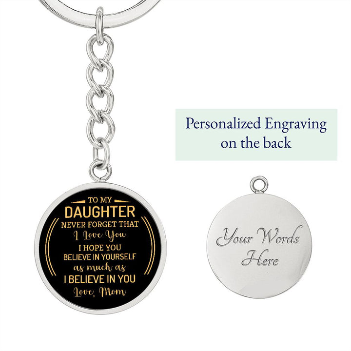 To My Daughter | Never forget that I Love You - Circle Keychain