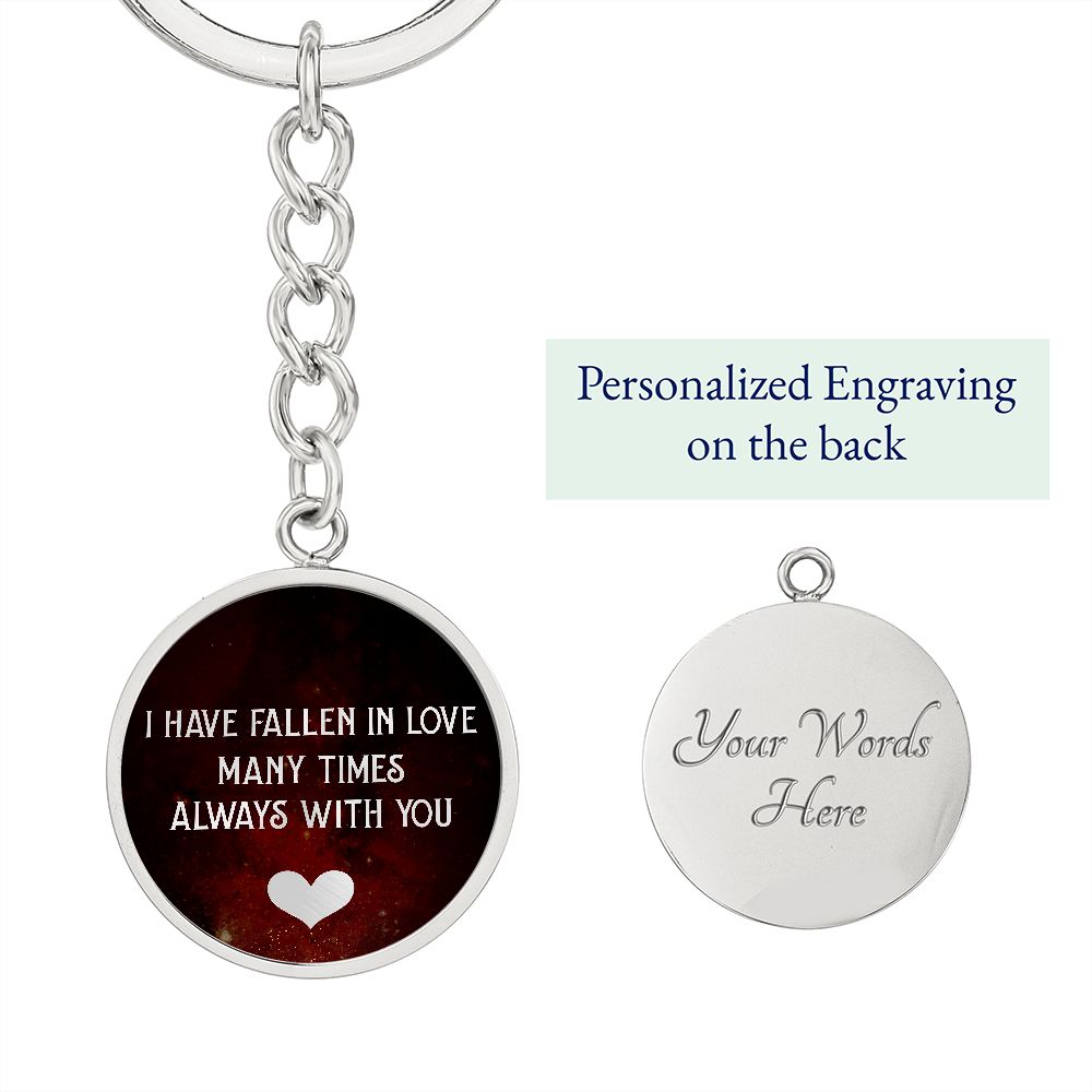 I have fallen in Love many times Always with You - Circle Keychain