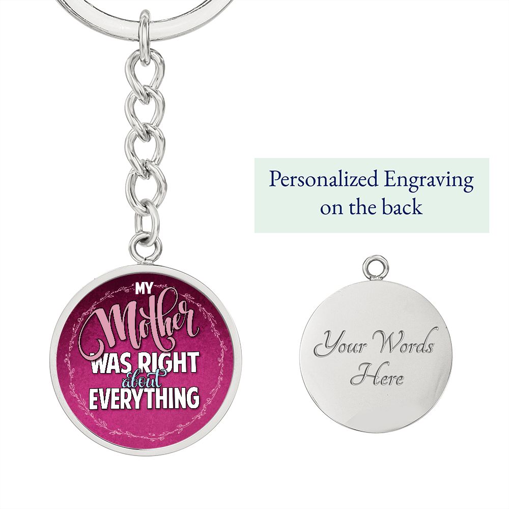 To My Mother | Mother was right about everything - Circle Keychain
