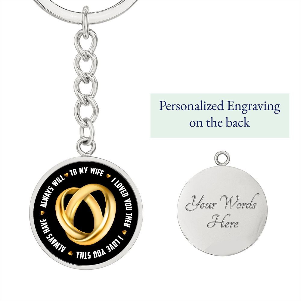 To My Wife | I Loved You Then, Always will - Circle Keychain