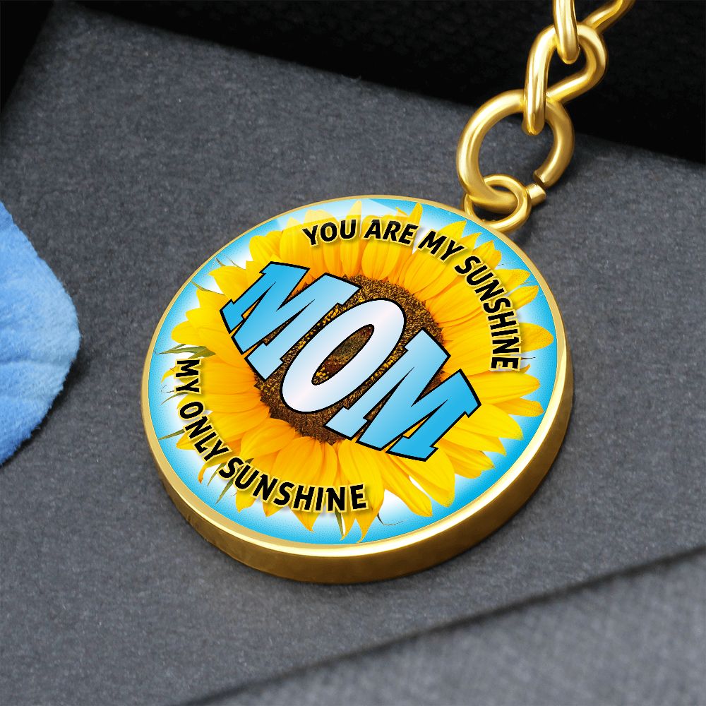 To My Mom | You are My Sunshine, My only Sunshine - Circle Keychain