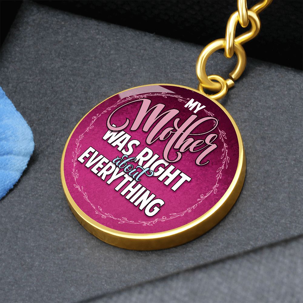To My Mother | Mother was right about everything - Circle Keychain