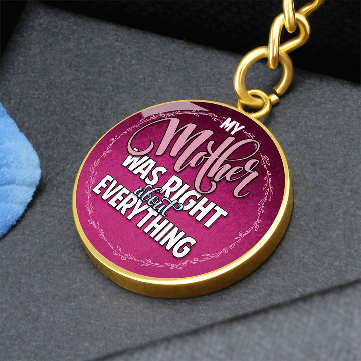 To My Mother | Mother was right about everything - Circle Keychain