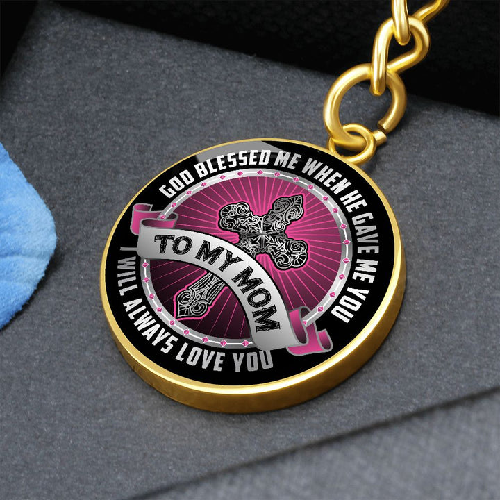 To My Mom | I will always Love You - Circle Keychain
