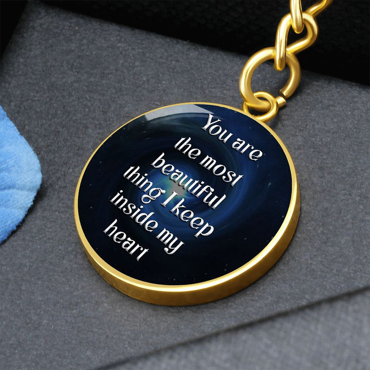 You are the most beautiful thing I keep inside my Heart - Circle Keychain