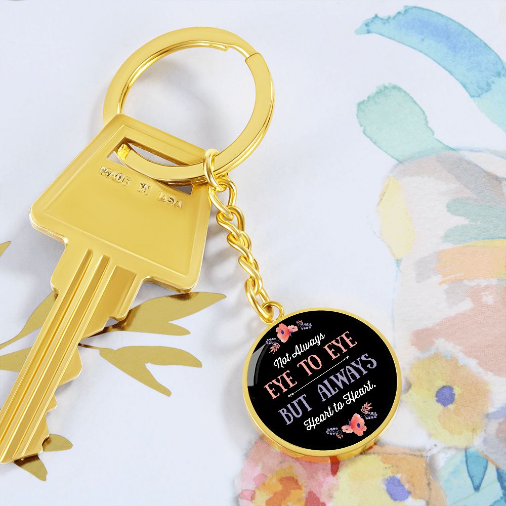Not Always Eye to Eye but Always Heart to Heart - Circle Keychain