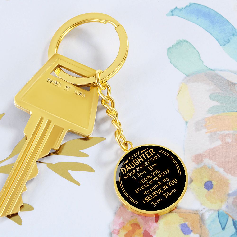 To My Daughter | Never forget that I Love You - Circle Keychain