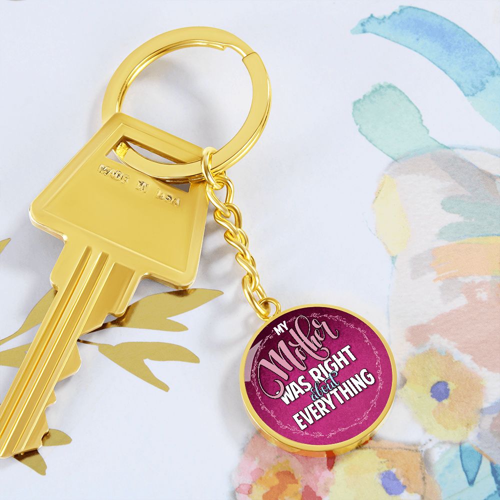 To My Mother | Mother was right about everything - Circle Keychain